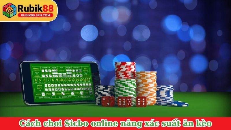 Cách chơi Sicbo online nâng xác suất ăn kèo