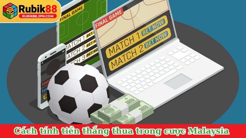 Cách tính tiền thắng thua trong cược Malaysia chuẩn xác