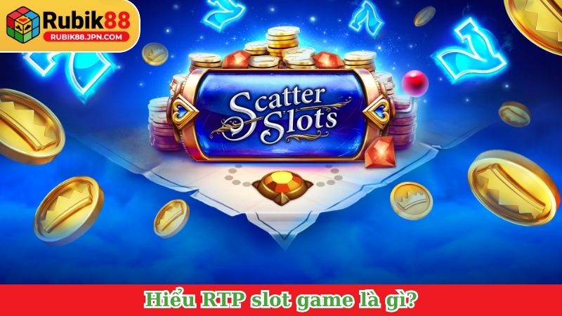 Hiểu RTP slot game là gì?