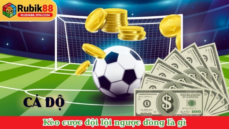 Kèo cược đội lội ngược dòng là gì