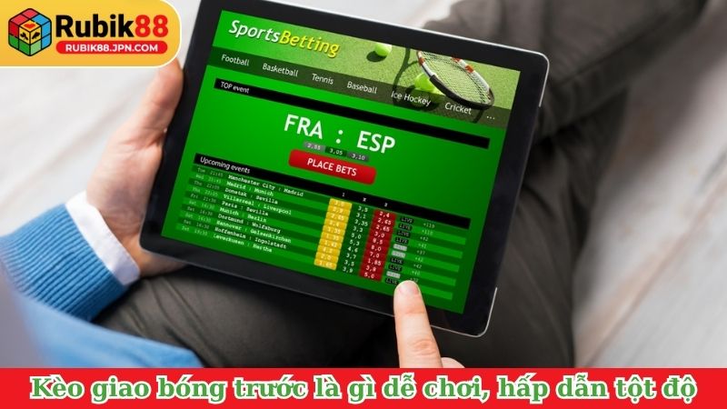 Kèo giao bóng trước là gì dễ chơi, hấp dẫn tột độ