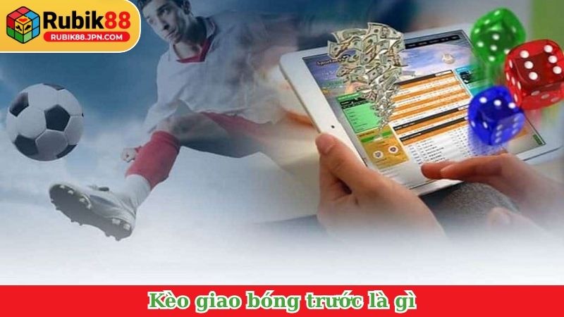 Kèo giao bóng trước là gì