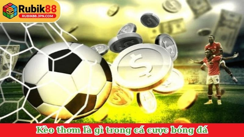 Kèo thơm là gì trong cá cược bóng đá