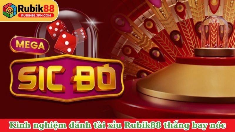 Kinh nghiệm đánh tài xỉu Rubik88 thắng bay nóc