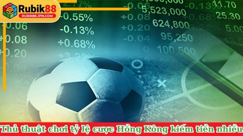 Thủ thuật chơi tỷ lệ cược Hồng Kông là gì kiếm tiền nhiều