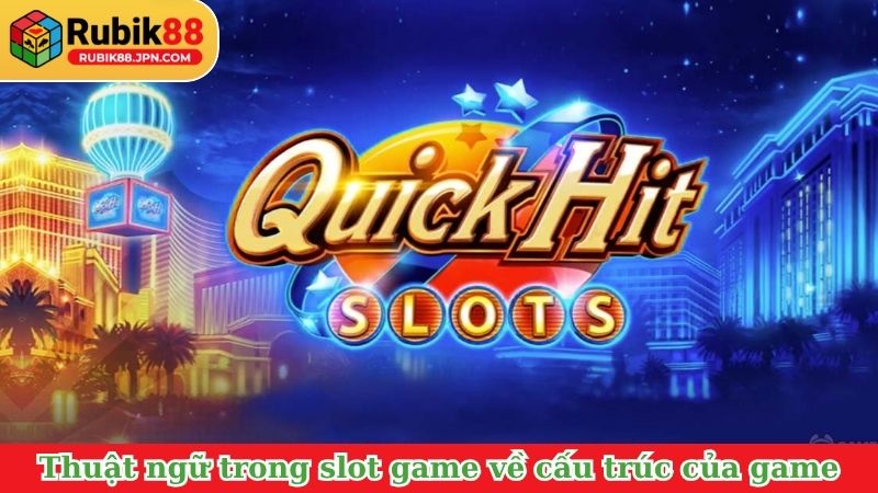 Thuật ngữ trong slot game về cấu trúc của game