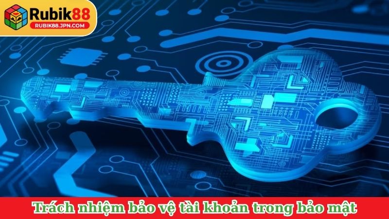 Trách nhiệm bảo vệ tài khoản trong chính sách bảo mật