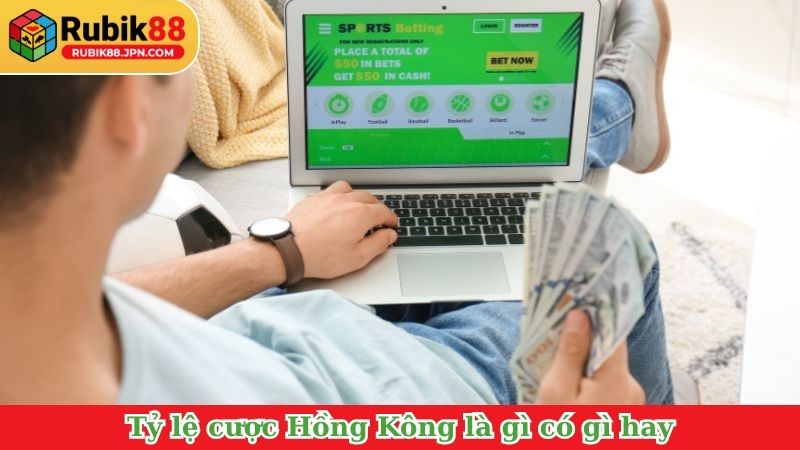 Tỷ lệ cược Hồng Kông là gì có gì hay
