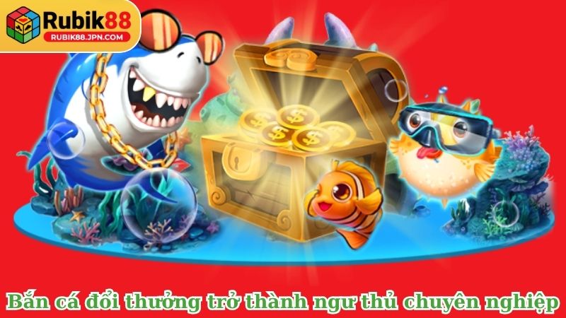 Cách chơi bắn cá đổi thưởng trở thành ngư thủ chuyên nghiệp
