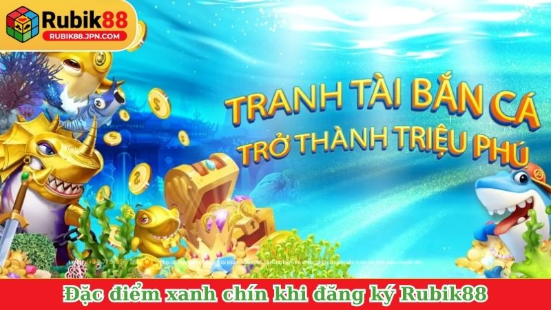 Đặc điểm xanh chín khi đăng ký Rubik88