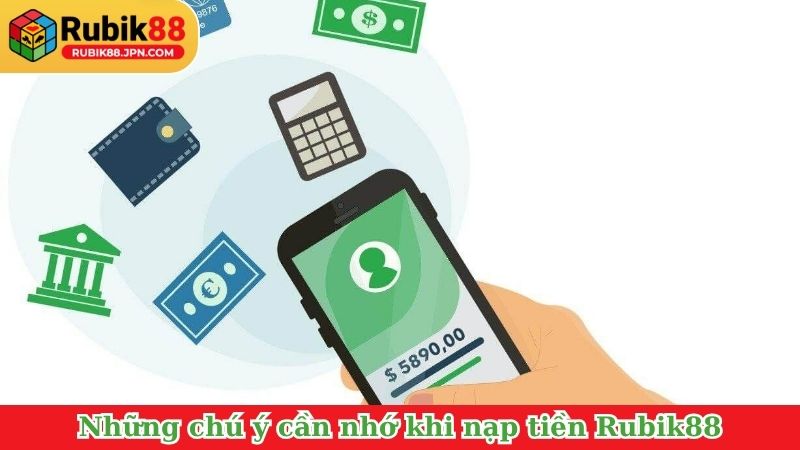 Những chú ý cần nhớ khi nạp tiền Rubik88