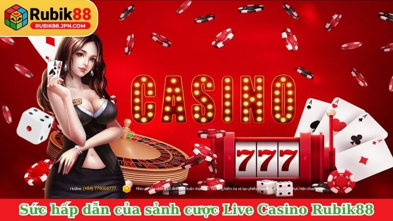 Sức hấp dẫn của sảnh cược Live Casino Rubik88